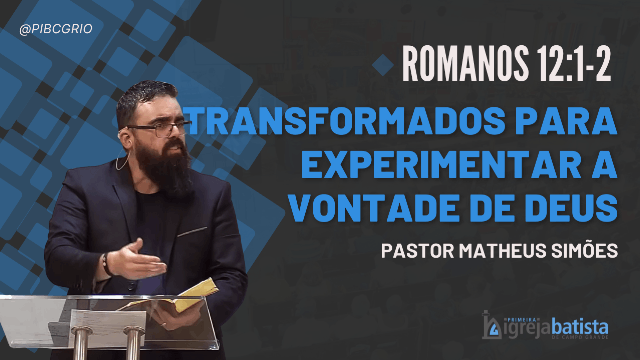 "Transformados para Experimentar a Vontade de Deus"