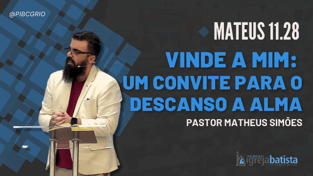 "Vinde a Mim: um convite para o descanso a alma"