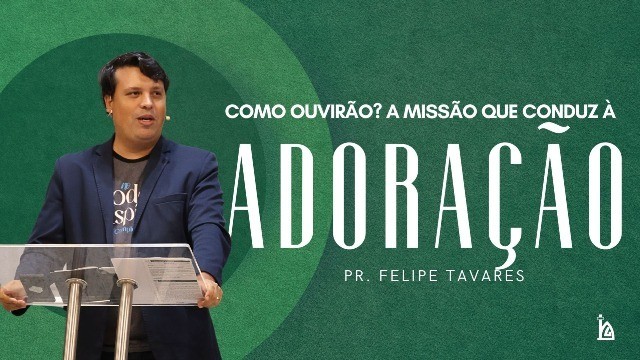 "Como Ouvirão? a Missão Que Conduz à Adoração"