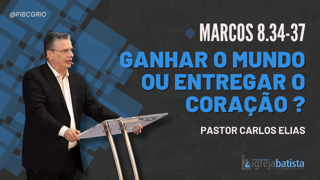 "Ganhar o Mundo ou Entregar o Coração ?"