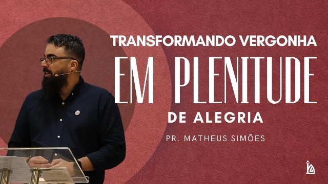 "Transformando Vergonha em Plenitude de Alegria"