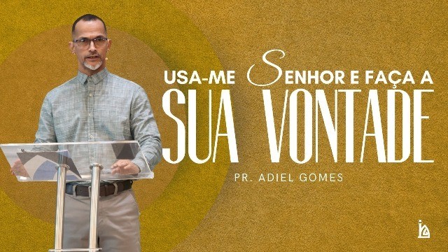 "Usa-me Senhor e Faça a Sua Vontade"