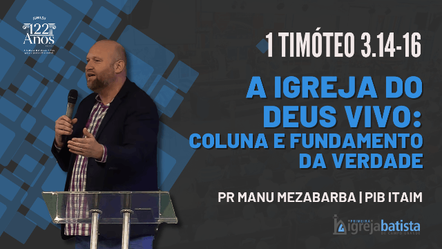 "A Igreja do Deus Vivo: Coluna e Fundamento da Verdade"