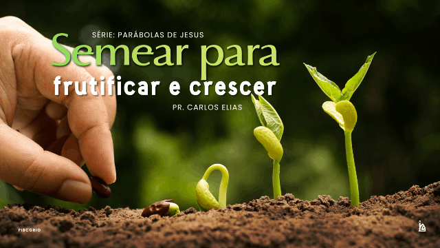 "Semear Para Frutificar e Crescer"