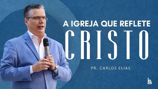 "A igreja que reflete a Cristo"