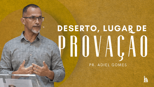 "Deserto, lugar de provação"