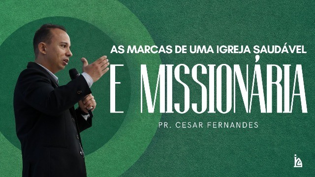 "As Marcas de Uma Igreja Saudável e Missionária"