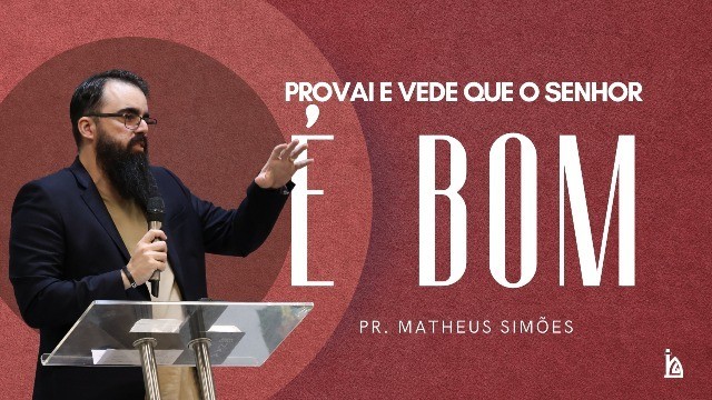 "Provai e Vede que o Senhor é Bom"