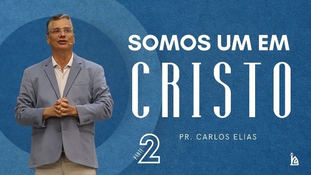 "Somos Um em CRISTO" - Parte 2