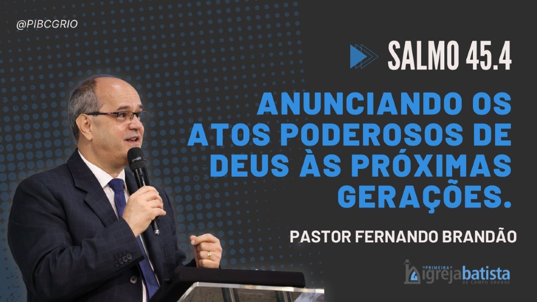 "Anunciando Os Atos Poderosos De Deus Às Próximas Gerações."