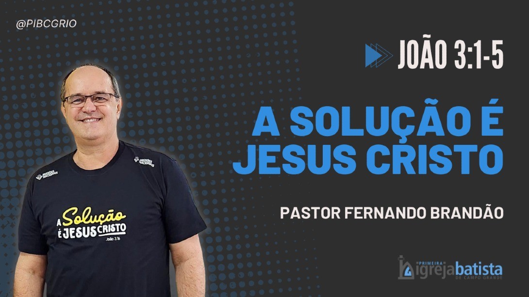 "A Solução É Jesus Cristo"