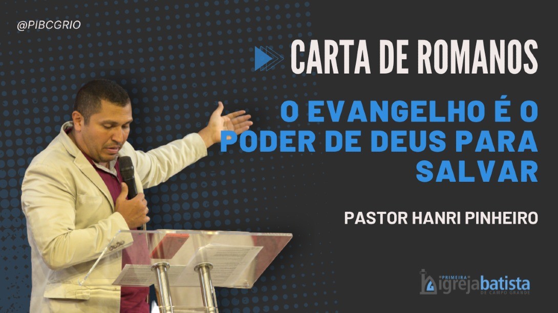 "O Evangelho é o Poder de Deus para Salvar"
