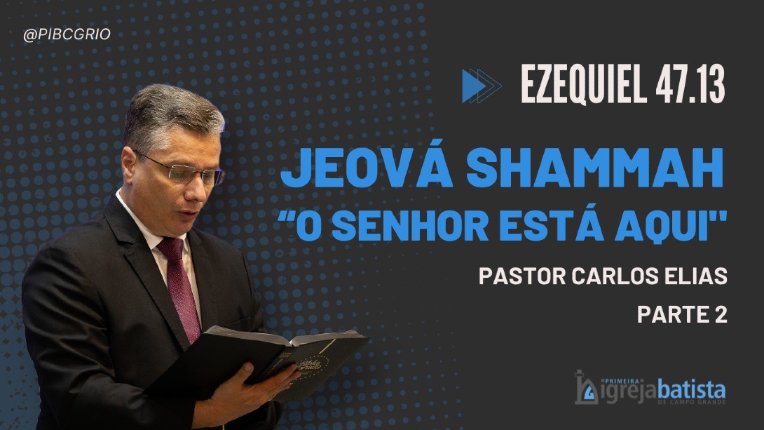 JEOVÁ SHAMMAH. “O Senhor está aqui” | Parte 2