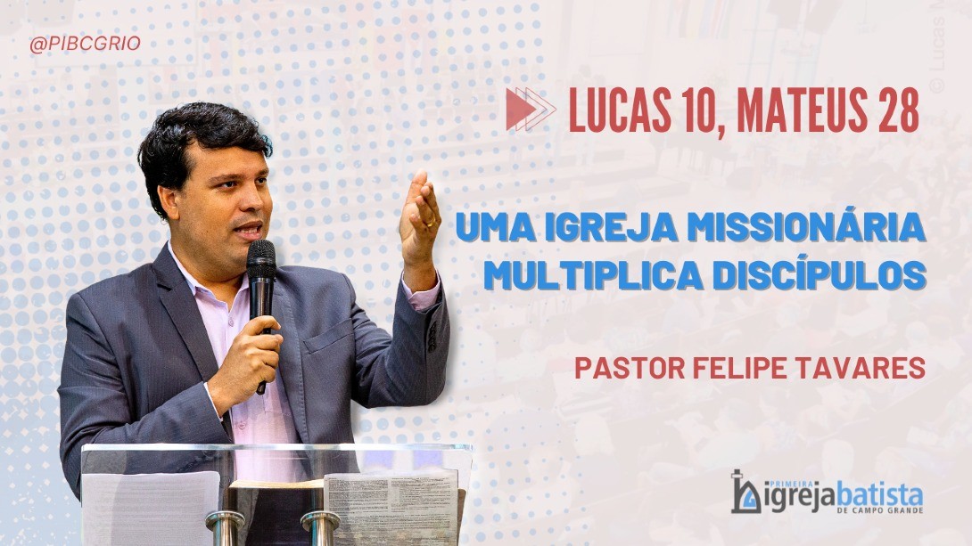"Uma Igreja Missionária, Multiplica Discípulos"
